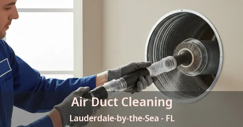 Air Duct Cleaning Lauderdale-by-the-Sea - FL Air Duct Cleaning Lauderdale-by-the-Sea - FL